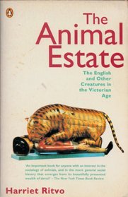 The Animal Estate: English and Other Creatures in the Victorian Age