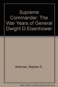 Supreme Commander: The War Years of General Dwight D.Eisenhower