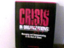 Crisis in Organizations: Managing and Communicating in the Heat of Chaos