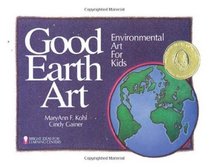 Good Earth Art: Environmental Art for Kids (Bright Ideas for Learning Centers)