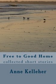 Free to Good Home: collected short stories