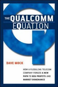 The Qualcomm Equation: How a Fledgling Telecom Company Forged a New Path to Big Profits and Market