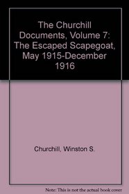 The Churchill Documents: The Escaped Scapegoat, May 1915-December 1916