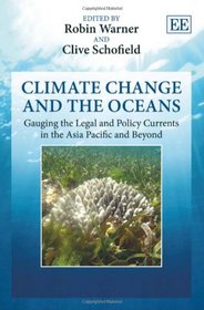 Climate Change and the Oceans: Gauging the Legal and Policy Currents in the Asia Pacific and Beyond