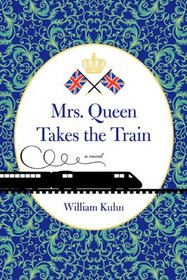 Mrs Queen Takes the Train: A Novel
