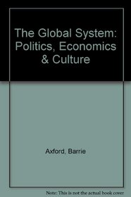 The Global System: Economics, Politics and Culture