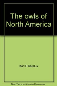 The owls of North America (north of Mexico): All the species and subspecies illustrated in color and fully described