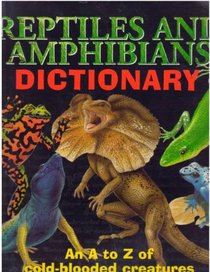 Reptiles and Amphibians Dictionary: An A to Z of Cold-Blooded Creatures