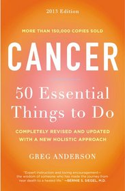Cancer: 50 Essential Things to Do: 2013 Edition