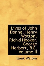 Lives of John Donne, Henry Wotton, Rich'd Hooker, George Herbert, aC, Volume II