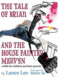 The Tale of Brian and the House Painter Mervyn: a fable for children and their parents