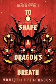 To Shape a Dragon's Breath (Nampeshiweisit, Bk 1)