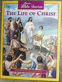 The Life of Christ (Classic Bible Stories)