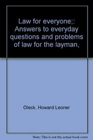 Law for everyone;: Answers to everyday questions and problems of law for the layman,