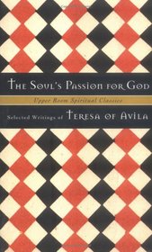 The Soul's Passion for God: Selected Writings of Teresa of Avila (Upper Room Spiritual Classics. Series I)