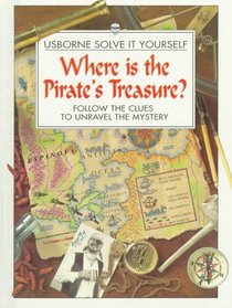 Where Is the Pirate's Treasure?: Follow the Clues to Unravel the Mystery (Solve It Yourself Series)