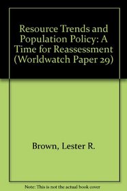 Resource Trends and Population Policy: A Time for Reassessment (Worldwatch Paper 29)