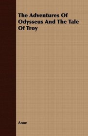 The Adventures Of Odysseus And The Tale Of Troy