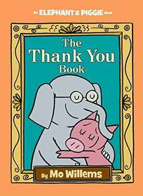 The Thank You Book (Elephant and Piggie, Bk 25)