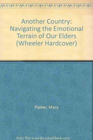 Another Country: Navigating the Emotional Terrain of Our Elders (Wheeler Large Print Book Series)