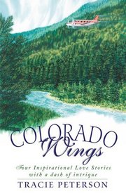 Colorado Wings: Four Inspirational Love Stories With a Dash of Intrigue (Inspirational Romance Collections)