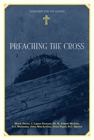 Preaching the Cross (Together for the Gospel)
