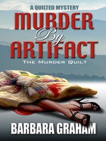 Murder by Artifact: The Murder Quilt (Quilted, Bk 2)