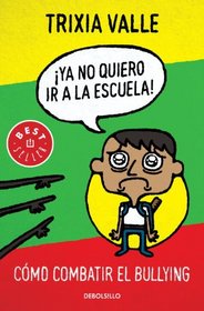 Ya no quiero ir a la escuela: Todo sobre el Bullying o acoso escolar (Spanish Edition)