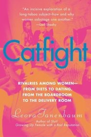 Catfight: Rivalries Among Women--From Diets to Dating, from the Boardroom to the Delivery Room