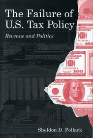 The Failure of U.S. Tax Policy: Revenue and Politics