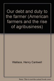 Our debt and duty to the farmer (American farmers and the rise of agribusiness)