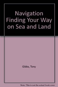 Navigation: Finding your way on sea and land (An Impact book)