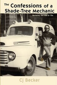 The Confessions of a Shade-Tree Mechanic: Berkeley the 60s & 70s