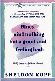 BLUES AIN'T NOTHING BUT A GOOD SOUL FEELING BAD : DAILY STEPS TO SPIRITUAL GROWTH (Fireside/Parkside Recovery Book)