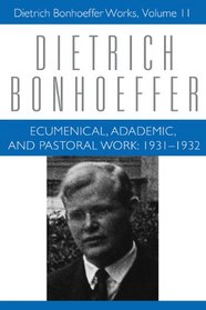 Ecumenical, Academic, and Pastoral Work, 1931-1932 (Dietrich Bonhoeffer Works)