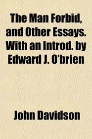The Man Forbid, and Other Essays. With an Introd. by Edward J. O'brien