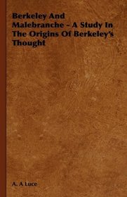 Berkeley And Malebranche - A Study In The Origins Of Berkeley's Thought