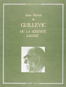 Guillevic, ou, La serenite gagnee (Collection 