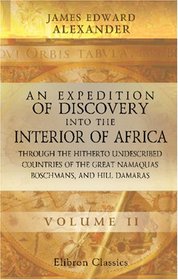 An Expedition of Discovery into the Interior of Africa, through the Hitherto Undescribed Countries of the Great Namaquas, Boschmans, and Hill Damaras: Volume 2