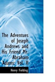 The Adventues of Joseph Andrews and His Friend Mr. Abraham Adams: Vol. II