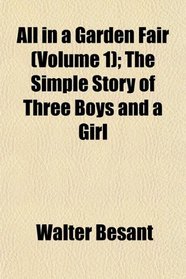 All in a Garden Fair (Volume 1); The Simple Story of Three Boys and a Girl