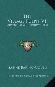 The Village Pulpit V1: Advent To Whitsunday (1881)