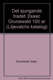 Det sjungande tradet: [Isaac Grunewald 100 ar (Liljevalchs katalog) (Swedish Edition)