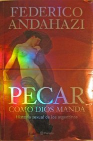 Pecar como Dios manda. Historia Sexual de los argentinos (Spanish Edition)