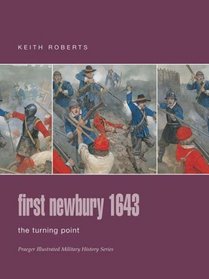 First Newbury 1643: The Turning Point (Praeger Illustrated Military History)
