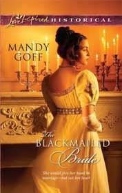 The Blackmailed Bride (Love Inspired Historical, No 78)