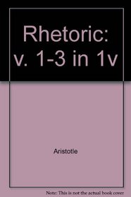 The Rhetoric of Aristotle: With a Commentary : Volumes I, II and III (Philosophy of Plato and Aristotle)