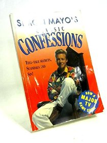 Classic Confessions: Tell-tale Secrets, Scandals and Sin!