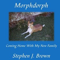 Morphdorph: Coming Home With My New Family