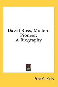 David Ross, Modern Pioneer: A Biography